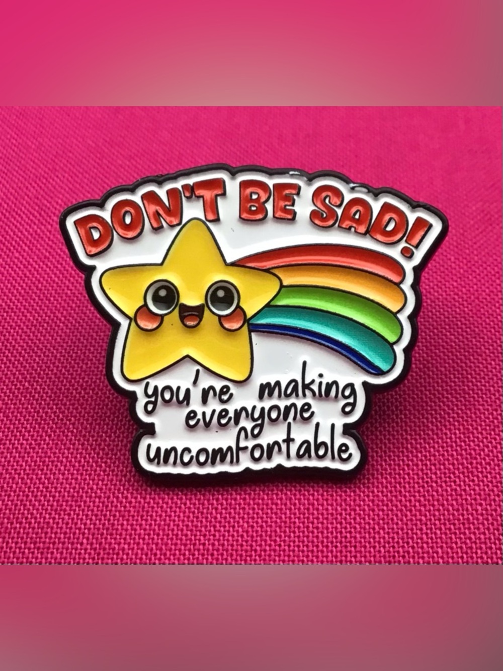 Don’t Be Sad Enamel Pin